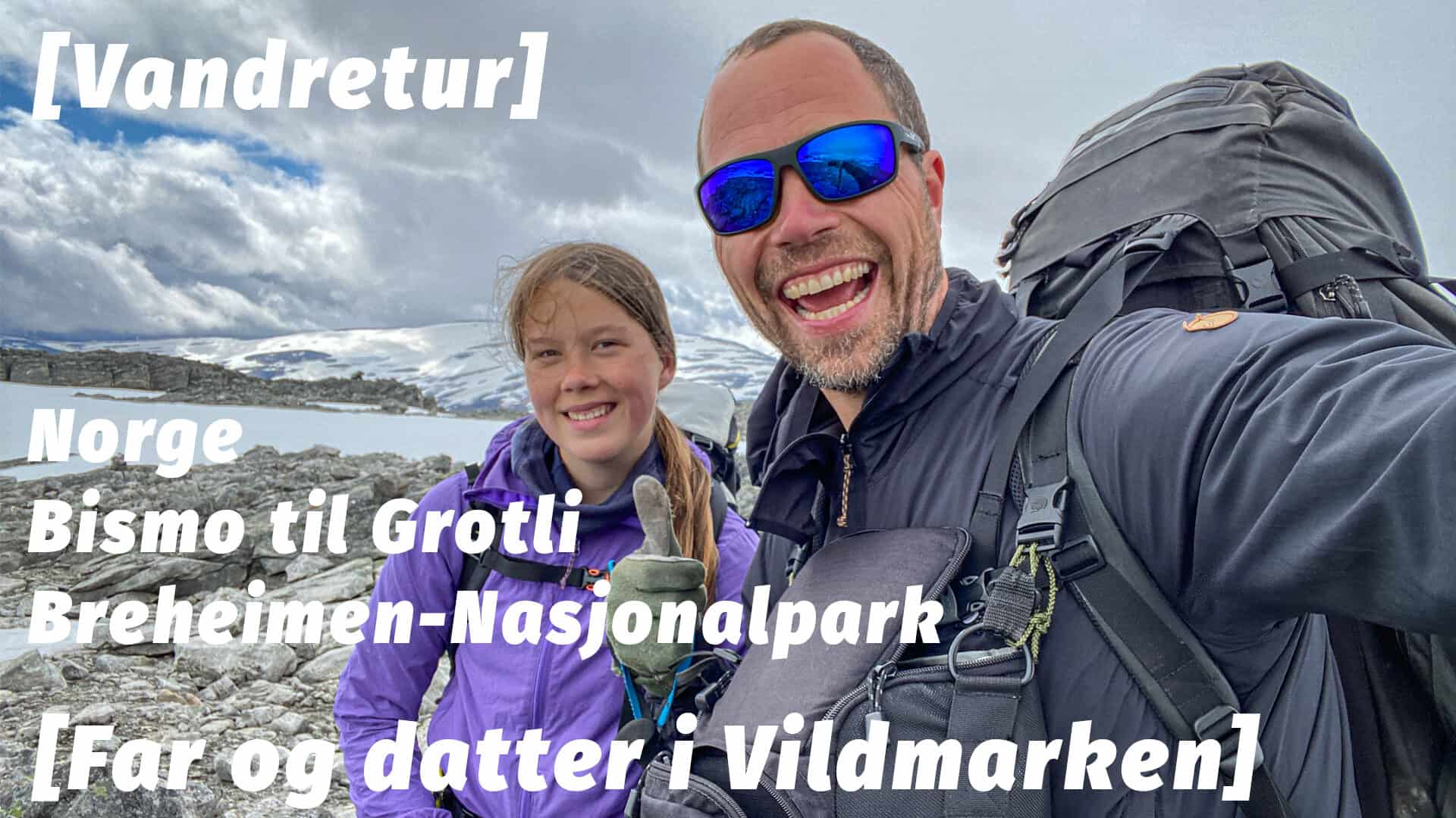 Vandretur, Norge, Bismo til Grotli, Breheimen-Nasjonalpark [Far og datter i Vildmarken] med eventyrer Erik B. Jørgensen