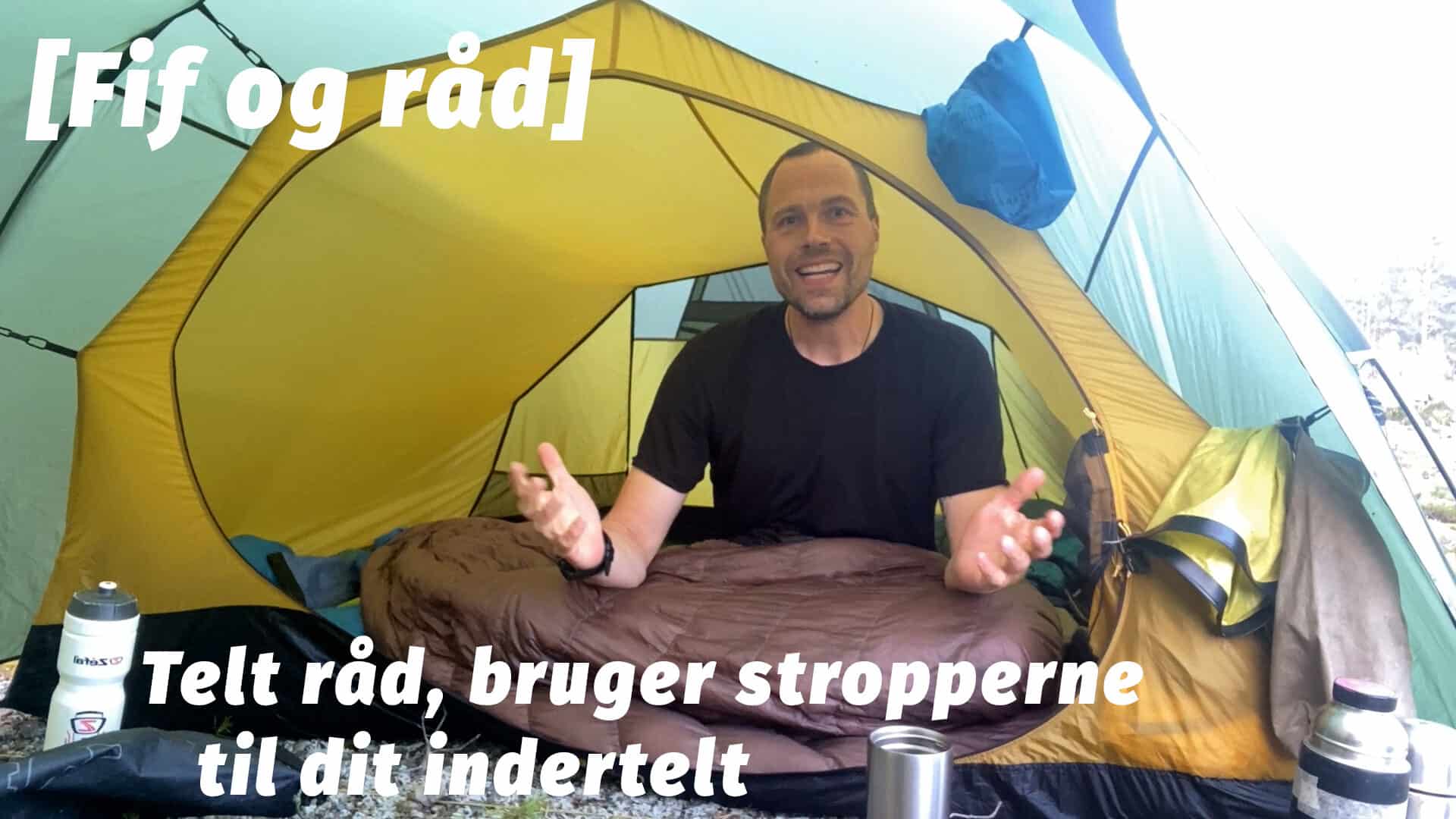 Telt råd, bruger stropperne til dit indertelt [Fif og råd] af eventyrer Erik B. Jørgensen