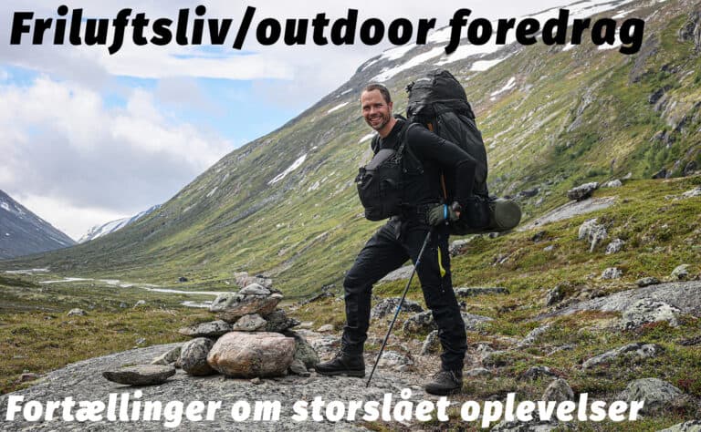 Friluftsliv:outdoor foredrag, fortællinger om storslået oplevelser med friluftsliv:outdoor, af eventyrer og polarfare Erik B. Jørgensen