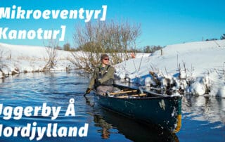 Uggerby Å, kanotur i det Nordjyske [Mikroeventyr] [Vintertur] film med eventyrer Erik B. Jørgensen